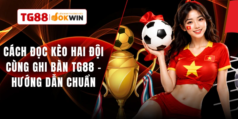 Cách Đọc Kèo Hai Đội Cùng Ghi Bàn  TG88 - Hướng Dẫn Chuẩn
